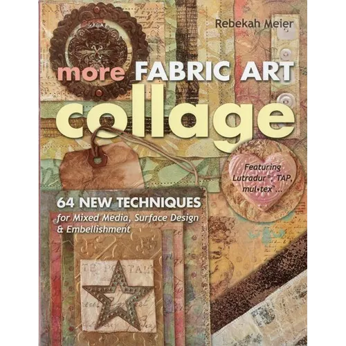 More Fabric Art Collage: 64 New Techniques for Mixed Media, Surface Design & Embellishment - Featuring Lutradur(r), Tap, Mul-Tex(tm)... - Paperback