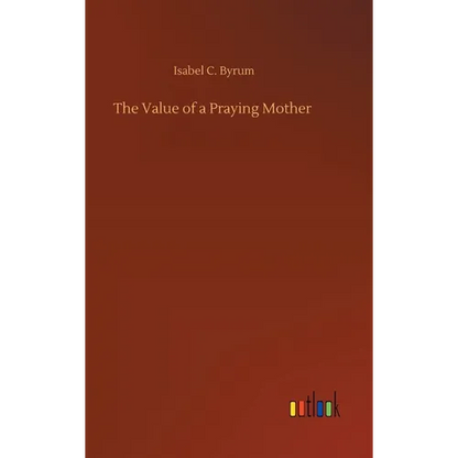 The Value of a Praying Mother - Hardcover