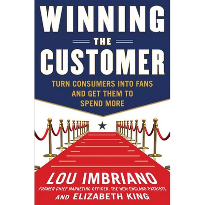 Winning the Customer: Turn Consumers Into Fans and Get Them to Spend More - Hardcover