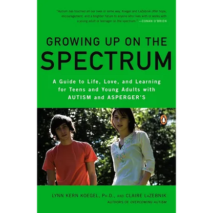 Growing Up on the Spectrum: A Guide to Life, Love, and Learning for Teens and Young Adults with Autism and Asperger's - Paperback