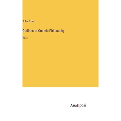 Outlines of Cosmic Philosophy: Vol. I - Hardcover