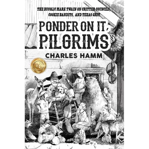 Ponder On It, Pilgrims: The Bucolic Mark Twain on Critter Councils, Cookie Bandits, and Texas Grit - Paperback