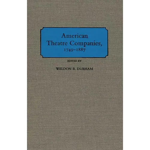 American Theatre Companies, 1749-1887 - Hardcover