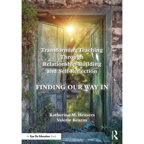 Transforming Teaching Through Relationship-Building and Self-Reflection: Finding Our Way In - Paperback