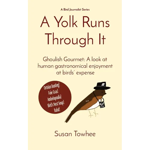 A Yolk Runs Through It: Ghoulish Gourmet: A look at human gastronomical enjoyment at birds' expense - Paperback
