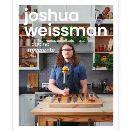 Joshua Weissman: Cocina Irreverente (an Unapologetic Cookbook) - Hardcover