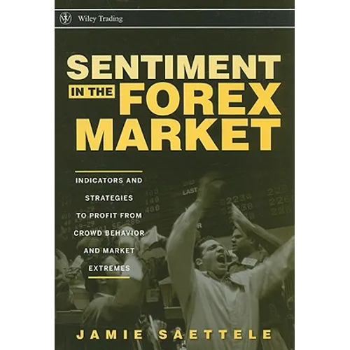 Sentiment in the Forex Market: Indicators and Strategies to Profit from Crowd Behavior and Market Extremes - Hardcover