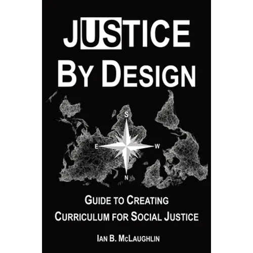 Justice By Design: Guide to Creating Curriculum for Social Justice - Paperback