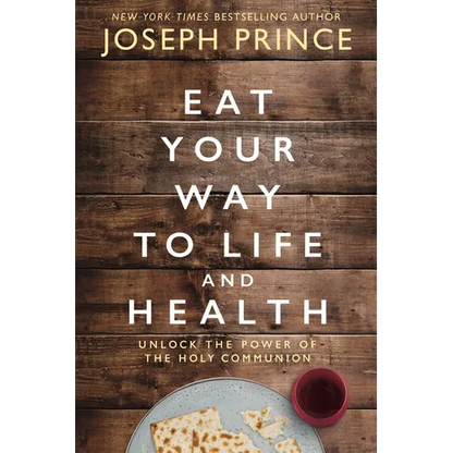 Eat Your Way to Life and Health: Unlock the Power of the Holy Communion - Hardcover