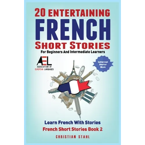 20 Entertaining French Short Stories for Beginners and Intermediate Learners Learn French With Stories: Easy French Edition - Paperback