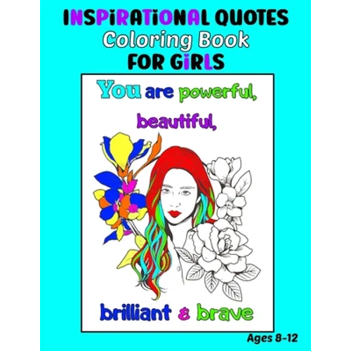 Inspirational Quotes Coloring Book for Girls Ages 8-12: 35 Coloring Pages, Each with an Image of a Girl and Inspiring Quotes to Color - Paperback