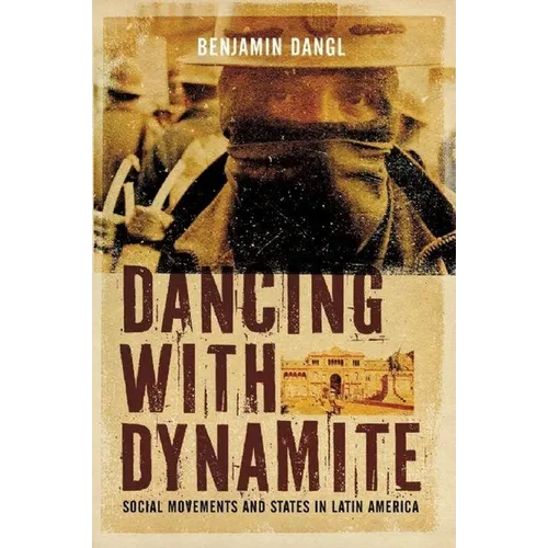 Dancing with Dynamite: Social Movements and States in Latin America - Paperback