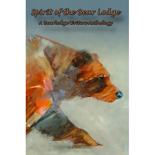 Spirit of the Bear Lodge: An Anthology of Bearlodge Writers - Paperback