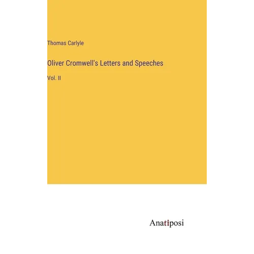 Oliver Cromwell's Letters and Speeches: Vol. II - Hardcover