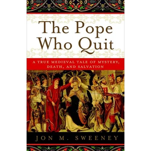 The Pope Who Quit: A True Medieval Tale of Mystery, Death, and Salvation - Paperback