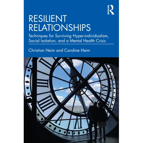 Resilient Relationships: Techniques for Surviving Hyper-individualism, Social Isolation, and a Mental Health Crisis - Paperback