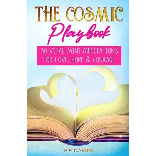 The Cosmic Playbook: 30 Vital Mini Meditations For Love, Hope and Courage - Paperback