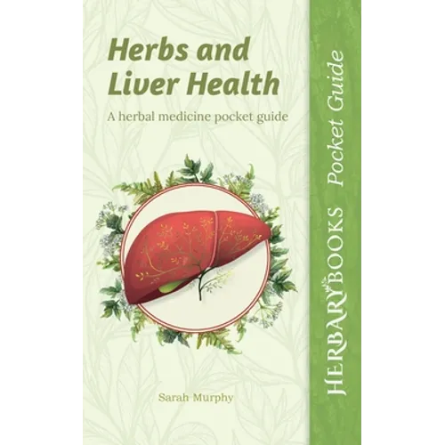 Herbs and Liver Health: A Herbal Medicine Pocket Guide - Paperback