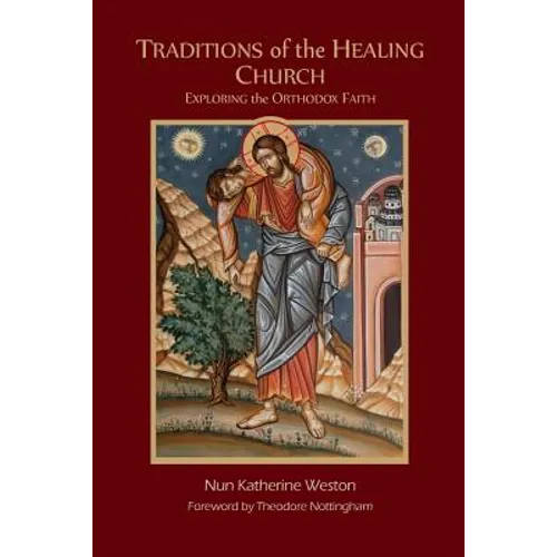 Traditions of the Healing Church: Exploring the Orthodox Faith - Paperback