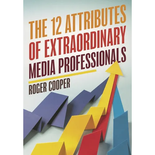 12 Attributes of Extraordinary Media Professionals - Hardcover