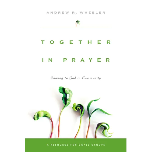 Together in Prayer: Coming to God in Community - Paperback