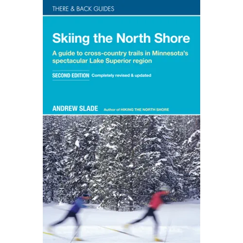 Skiing the North Shore: A Guide to Cross-Country Trails in Minnesota's Spectacular Lake Superior Region - Paperback