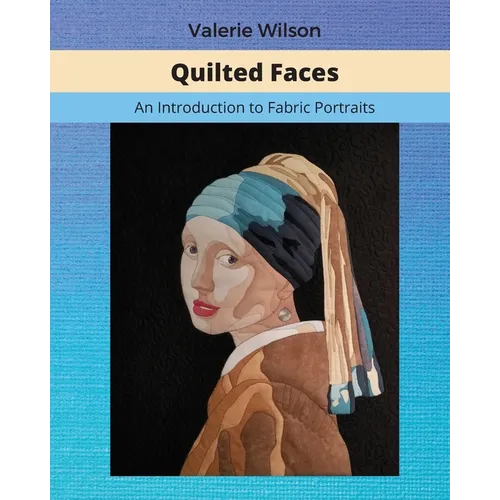 Quilted Faces: An Introduction to Fabric Portraits - Paperback