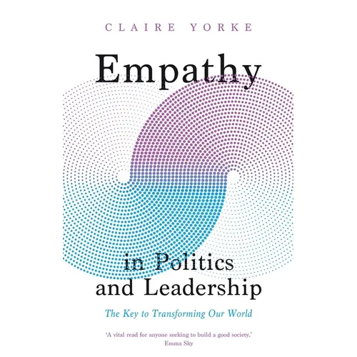 Empathy in Politics and Leadership: The Key to Transforming Our World - Hardcover