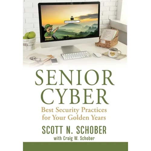 Senior Cyber: Best Security Practices for Your Golden Years - Hardcover
