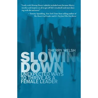 Slowing Down: Unexpected Ways to Thrive as a Female Leader - Paperback