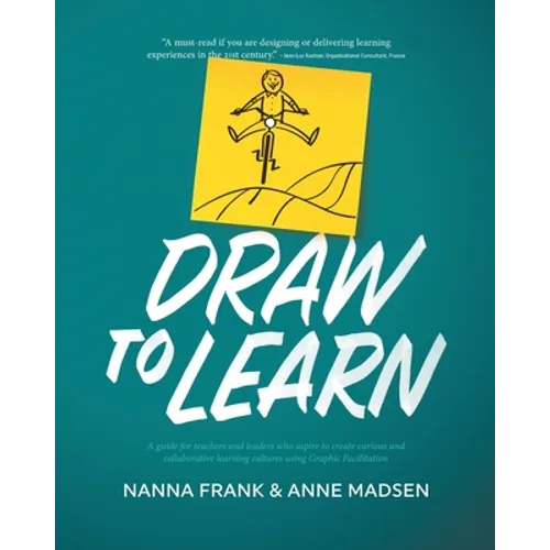 Draw to Learn: A guide for teachers and leaders who aspire to create curious and collaborative learning cultures using Graphic Facilitation - Paperback