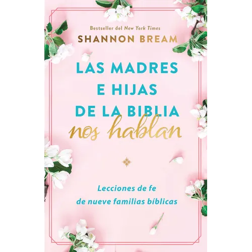 Las Madres E Hijas de la Biblia Nos Hablan: Lecciones de Fe de Nueve Familias Bíblicas / Mothers and Daughters of the Bible Speak: Lessons on Faith fr - Paperback
