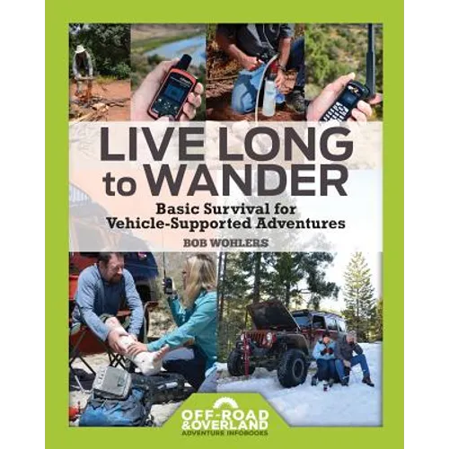 Live Long to Wander: Basic Survival for Vehicle-Supported Adventures - Paperback