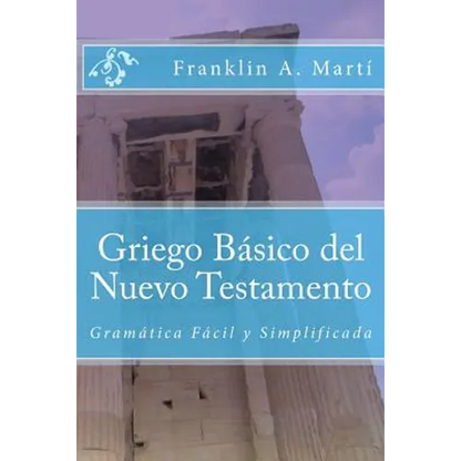 Griego Basico del Nuevo Testamento: Gramatica Facil y Simplificada - Paperback