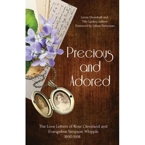 Precious and Adored: The Love Letters of Rose Cleveland and Evangeline Simpson Whipple, 1890-1918 - Paperback