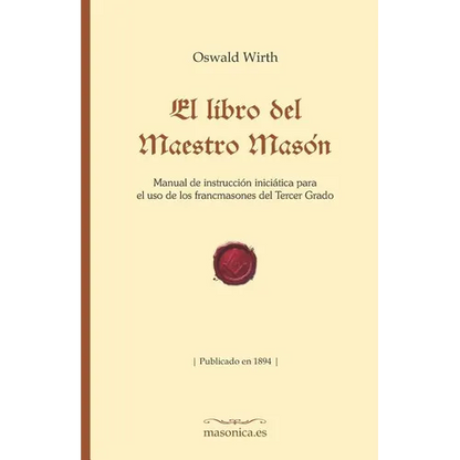 El Libro del Maestro Masón: Manual de Instrucción Iniciática Para El USO de Los Francmasones del Tercer Grado - Paperback