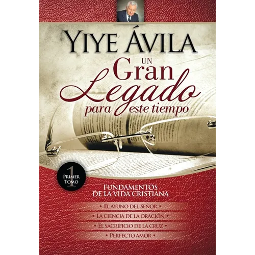 Un Gran Legado Para Este Tiempo (Tomo 1) - Yiye Ávila El Ayuno del Señor, La Ciencia de la Oración, El Sacrificio de la Cruz Y Perfecto Amor - Paperback