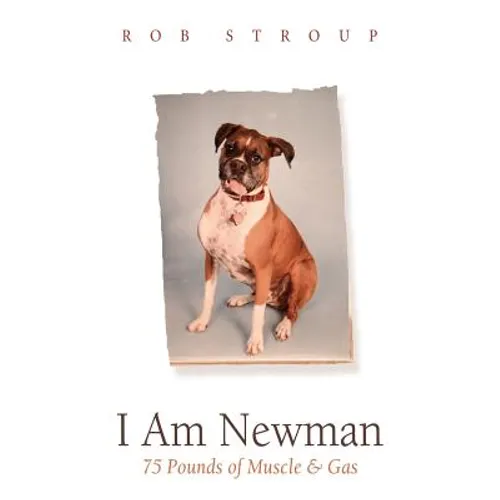 I Am Newman: 75 Pounds of Muscle & Gas - Paperback