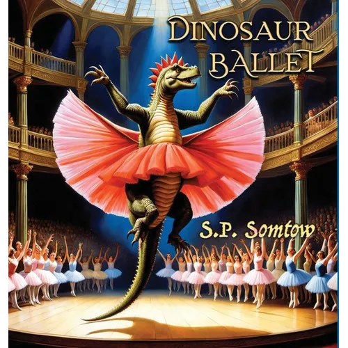 Dinosaur Ballet: A Primer in Poetry and Pictures for Dinosaurs and Children about Classical Ballet - Hardcover