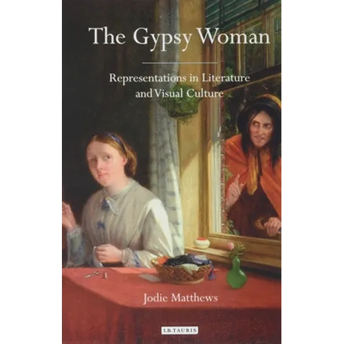 The Gypsy Woman: Representations in Literature and Visual Culture - Paperback