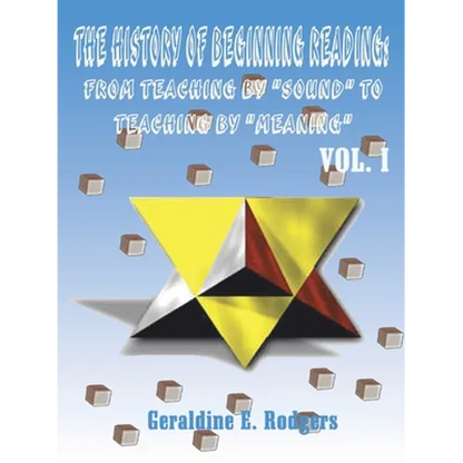 The History of Beginning Reading: From Teaching by "Sound" to Teaching by "Meaning", Volume 1 - Paperback