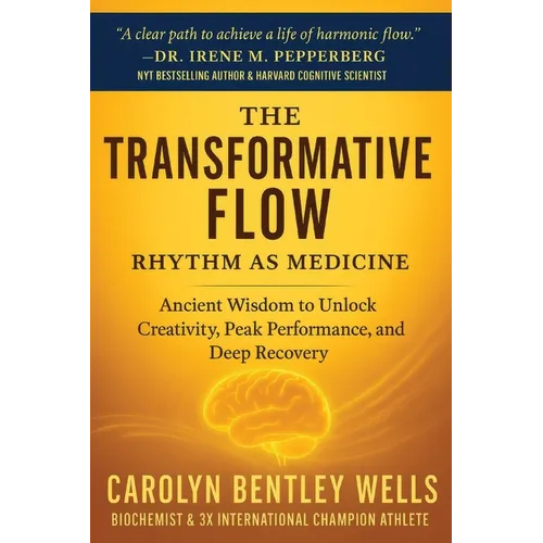 The Transformative Flow: Rhythm as Medicine: Ancient Wisdom to Unlock Creativity, Peak Performance, and Deep Recovery - Paperback
