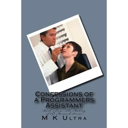 Confessions of a Programmers Assistant: Book 3 from; ?The Making of the Monarch Series? - Paperback