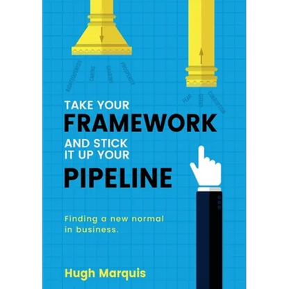 Take Your Framework and Stick It Up Your Pipeline: Finding a New Normal in Business - Paperback