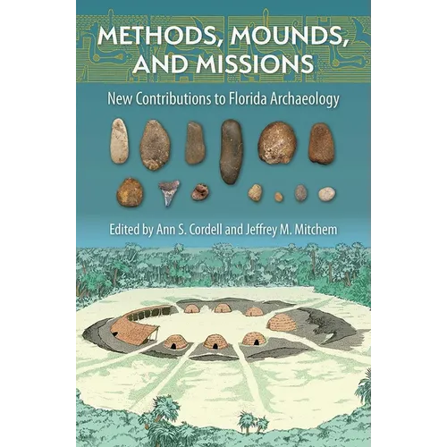 Methods, Mounds, and Missions: New Contributions to Florida Archaeology - Hardcover