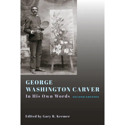 George Washington Carver: In His Own Words, Second Edition - Hardcover