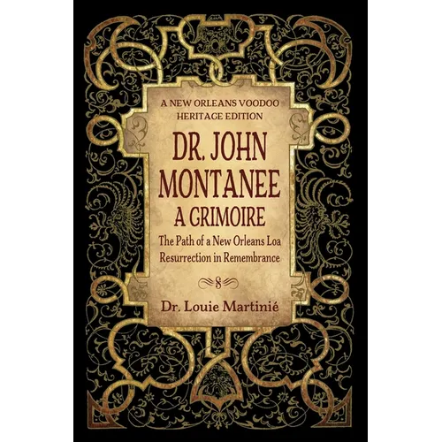 Dr. John Montanee: A Grimoire: The Path of a New Orleans Loa, Resurrection in Remembrance - Paperback