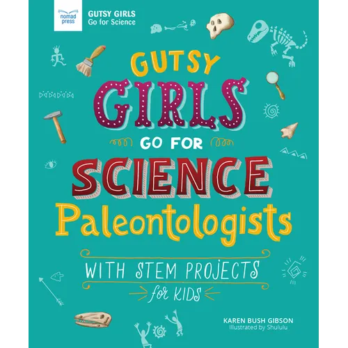 Gutsy Girls Go for Science: Paleontologists: With STEM Projects for Kids - Paperback