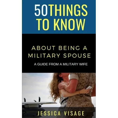 50 Things to Know About Being a Military: A Guide From a Military Wife - Paperback