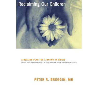 Reclaiming Our Children: A Healing Plan for a Nation in Crisis - Paperback